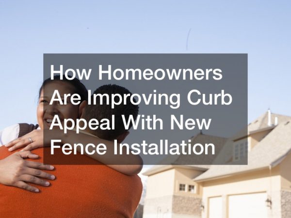 How Homeowners Are Improving Curb Appeal With New Fence Installation