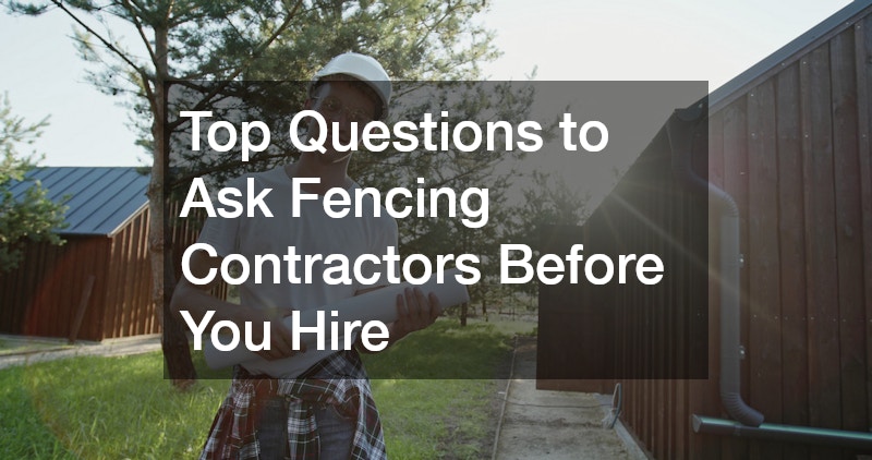 Top Questions to Ask Fencing Contractors Before You Hire