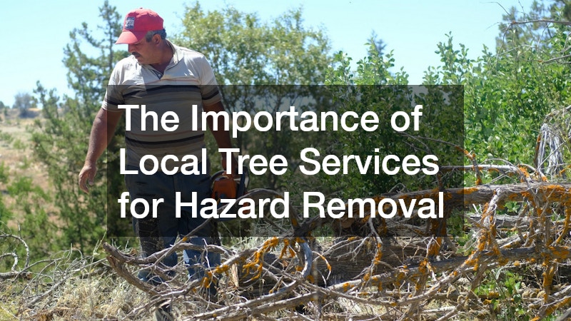 The Importance of Local Tree Services for Hazard Removal