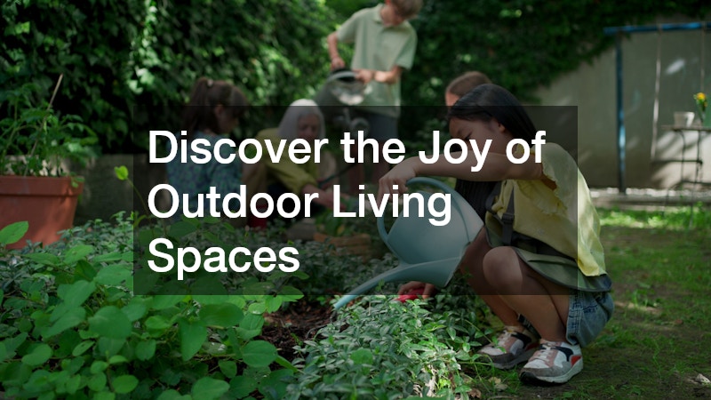 Discover the Joy of Outdoor Living Spaces