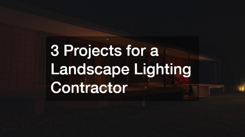 3 Projects for a Landscape Lighting Contractor