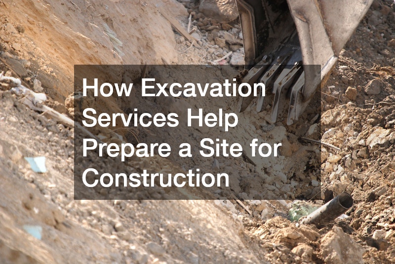 How Excavation Services Help Prepare a Site for Construction
